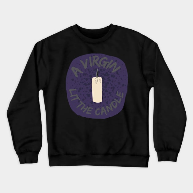 A virgin lit the candle Crewneck Sweatshirt by system51